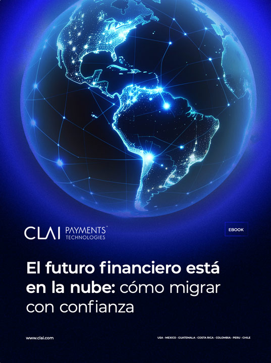 Descargue el e-book de CLAI PAYMENTS® sobre cómo migrar servicios financieros a la nube con seguridad, confianza y respaldo tecnológico.