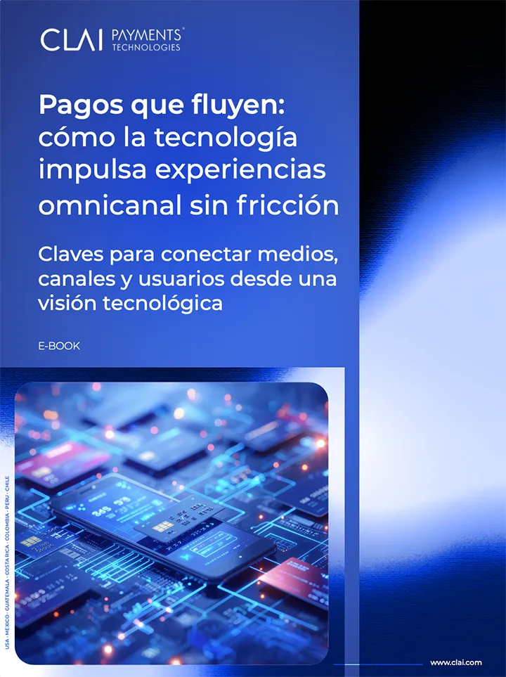 Portada del e-book de CLAI PAYMENTS® que explora cómo la tecnología permite experiencias de pago omnicanal sin fricción, conectando medios, canales y usuarios desde una visión tecnológica moderna. Perfecta para contenidos sobre innovación y transformación digital en pagos.